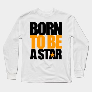 Born To Be A Star Long Sleeve T-Shirt